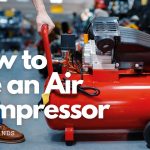 How to Use an Air Compressor A Step-by-Step Guide